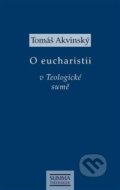 Kniha: O eucharistii v Teologické sumě (Tomáš Akvinský). Krystal OP, 2021 Kniha: O eucharistii v Teologické sumě (Tomáš Akvinský). Krystal OP, 2021