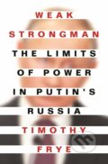 Kniha: Weak Strongman (Timothy Frye). Princeton University, 2021 Kniha: Weak Strongman (Timothy Frye). Princeton University, 2021