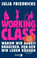 Kniha: Working Class (Julia Friedrichs). Berliner Taschenbuch Verlag, 2021 Kniha: Working Class (Julia Friedrichs). Berliner Taschenbuch Verlag, 2021