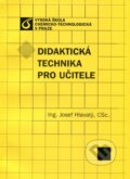 Didaktická technika pro učitele - Josef Hlavatý, Vydavatelství VŠCHT, 2011