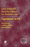 Kniha: S genderem na trh (Lucie Jarkovská a kolektív). SLON, 2010 Kniha: S genderem na trh (Lucie Jarkovská a kolektív). SLON, 2010