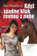 Kniha: Když spadne kluk rovnou z nebe (Věra Řeháčková). Nakladatelství Erika, 2010 Kniha: Když spadne kluk rovnou z nebe (Věra Řeháčková). Nakladatelství Erika, 2010