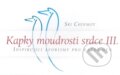 Kniha: Kapky moudrosti srdce III. (Sri Chinmoy). Madal Bal, 2010 Kniha: Kapky moudrosti srdce III. (Sri Chinmoy). Madal Bal, 2010