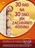 30 rad na 30 dnů, jak zachránit rodinu - Rebecca Hagelinová, Ideál, 2010