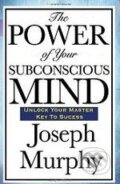 The Power of Your Subconscious Mind - Joseph Murphy, 2008