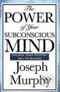 Kniha: The Power of Your Subconscious Mind (Joseph Murphy). Wilder Publications, 2008 Kniha: The Power of Your Subconscious Mind (Joseph Murphy). Wilder Publications, 2008