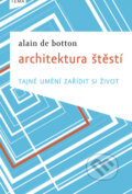 Kniha: Architektura štěstí (Alain de Botton). Kniha Zlín, 2010 Kniha: Architektura štěstí (Alain de Botton). Kniha Zlín, 2010
