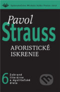Kniha: Aforistické iskrenie (6) (Pavol Strauss). Vydavateľstvo Michala Vaška, 2011 Kniha: Aforistické iskrenie (6) (Pavol Strauss). Vydavateľstvo Michala Vaška, 2011