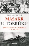 Masakr u Tobrúku - Peter C. Smith, Universum, 2010