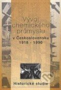 Vývoj chemického průmyslu v Československu 1918 - 1990 - Luděk Holub a kol., Vydavatelství VŠCHT
