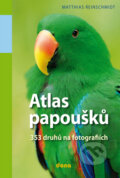 Kniha: Atlas papoušků (Matthias Reinschmidt). Dona, 2010 Kniha: Atlas papoušků (Matthias Reinschmidt). Dona, 2010