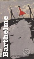 Kniha: Mrtvý otec (Donald Barthelme). Argo, 2010 Kniha: Mrtvý otec (Donald Barthelme). Argo, 2010