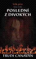 Kniha: Poslední z divokých (Trudi Canavan). Zoner Press, 2010 Kniha: Poslední z divokých (Trudi Canavan). Zoner Press, 2010