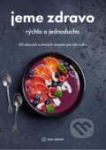 Kniha: Jeme zdravo - rýchlo a jednoducho (Autorský kolektiv), 2021 Kniha: Jeme zdravo - rýchlo a jednoducho (Autorský kolektiv), 2021