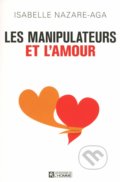 Kniha: Les manipulateurs et l'amour (Isabelle Nazare-Aga). Les Editions de l Homme, 2014 Kniha: Les manipulateurs et l'amour (Isabelle Nazare-Aga). Les Editions de l Homme, 2014