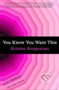 Kniha: You Know You Want This (Kristen Roupenian). Simon & Schuster, 2019 Kniha: You Know You Want This (Kristen Roupenian). Simon & Schuster, 2019
