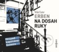 Audiokniha: Na dosah ruky (Václav Erben). Radioservis, 2021 Audiokniha: Na dosah ruky (Václav Erben). Radioservis, 2021