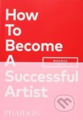 Kniha: How To Become A Successful Artist (Magnus Resch). Phaidon, 2021 Kniha: How To Become A Successful Artist (Magnus Resch). Phaidon, 2021