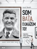Kniha: Som Baťa, dokážem to! (Jozef Banáš), 2021 Kniha: Som Baťa, dokážem to! (Jozef Banáš), 2021
