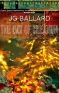 Kniha: The Day of Creation (J. G. Ballard a Joshua Cohen). HarperCollins, 2006 Kniha: The Day of Creation (J. G. Ballard a Joshua Cohen). HarperCollins, 2006
