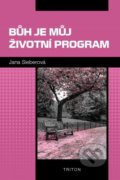 Kniha: Bůh je můj životní program (Jana Sieberová). Triton, 2021 Kniha: Bůh je můj životní program (Jana Sieberová). Triton, 2021