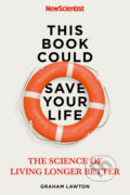 Kniha: This Book Could Save Your Life (Graham Lawton). John Murray, 2021 Kniha: This Book Could Save Your Life (Graham Lawton). John Murray, 2021