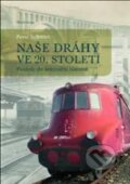 Kniha: Naše dráhy ve 20. století (Pavel Schreier). Mladá fronta, 2010 Kniha: Naše dráhy ve 20. století (Pavel Schreier). Mladá fronta, 2010