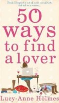 Kniha: 50 Ways to Find a Lover (Lucy-Anne Holmes). Pan Books, 2009 Kniha: 50 Ways to Find a Lover (Lucy-Anne Holmes). Pan Books, 2009