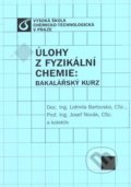 Úlohy z fyzikální chemie: Bakalářský kurz - Lidmila Bartovská, Josef Novák, Vydavatelství VŠCHT, 2012