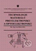 Kniha: Technologie materiálů pro elektroniku a optoelektroniku (Ivan Hüttel). Vydavatelství VŠCHT Kniha: Technologie materiálů pro elektroniku a optoelektroniku (Ivan Hüttel). Vydavatelství VŠCHT