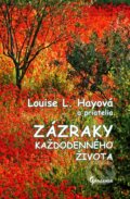 Kniha: Zázraky každodenného života (Louise L. Hay a kolektiv). Gardenia, 2011 Kniha: Zázraky každodenného života (Louise L. Hay a kolektiv). Gardenia, 2011