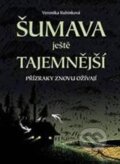 Kniha: Šumava ještě tajemnější (Veronika Rubínková). Plot, 2010 Kniha: Šumava ještě tajemnější (Veronika Rubínková). Plot, 2010