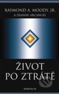 Kniha: Život po ztrátě (Dianne Arcangelová a Raymond A. Moody). Knižní klub, 2005 Kniha: Život po ztrátě (Dianne Arcangelová a Raymond A. Moody). Knižní klub, 2005