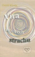 Kniha: Víra ve vírech strachu (David Novák). Návrat domů, 2010 Kniha: Víra ve vírech strachu (David Novák). Návrat domů, 2010