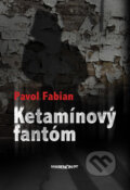 Kniha: Ketamínový fantóm (Pavol Fabian). Marenčin PT, 2010 Kniha: Ketamínový fantóm (Pavol Fabian). Marenčin PT, 2010