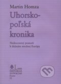 Kniha: Uhorsko-poľská kronika (Martin Homza). PostScriptum, 2009 Kniha: Uhorsko-poľská kronika (Martin Homza). PostScriptum, 2009