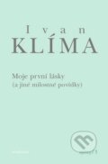Kniha: Moje první lásky (Ivan Klíma). Academia, 2010 Kniha: Moje první lásky (Ivan Klíma). Academia, 2010