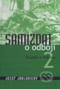 Kniha: Samizdat o odboji 2 (Jozef Jablonický). Kalligram, 2006 Kniha: Samizdat o odboji 2 (Jozef Jablonický). Kalligram, 2006