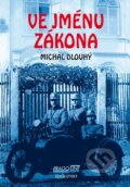 Kniha: Ve jménu zákona (Michal Dlouhý). Pragoline, 2010 Kniha: Ve jménu zákona (Michal Dlouhý). Pragoline, 2010