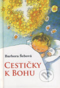 Kniha: Cestičky k Bohu (Barbora Šebová). Karmelitánske nakladateľstvo, 2010 Kniha: Cestičky k Bohu (Barbora Šebová). Karmelitánske nakladateľstvo, 2010