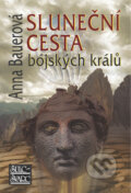 Kniha: Sluneční cesta bójských králů (Anna Bauerová). Šulc - Švarc, 2011 Kniha: Sluneční cesta bójských králů (Anna Bauerová). Šulc - Švarc, 2011