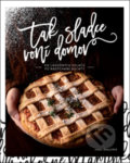 Kniha: Tak sladce voní domov (Anna Šmalcová). ANAG, 2021 Kniha: Tak sladce voní domov (Anna Šmalcová). ANAG, 2021
