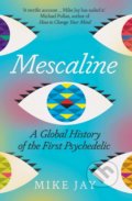 Kniha: Mescaline (Mike Jay). Yale University Press, 2021 Kniha: Mescaline (Mike Jay). Yale University Press, 2021