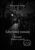 Kniha: Libeňský román (Richard Erml). Druhé město, 2021 Kniha: Libeňský román (Richard Erml). Druhé město, 2021