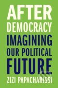 Kniha: After Democracy (Zizi Papacharissi). Yale University Press, 2021 Kniha: After Democracy (Zizi Papacharissi). Yale University Press, 2021