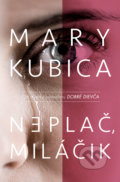 Kniha: Neplač, miláčik (Mary Kubica). Slovenský spisovateľ, 2022 Kniha: Neplač, miláčik (Mary Kubica). Slovenský spisovateľ, 2022