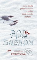 Kniha: Pod snehom (Katarína Pivarčiová), 2021 Kniha: Pod snehom (Katarína Pivarčiová), 2021
