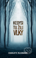 Kniha: Kedysi tu žili vlky (Charlotte McConaghy). Slovenský spisovateľ, 2021 Kniha: Kedysi tu žili vlky (Charlotte McConaghy). Slovenský spisovateľ, 2021