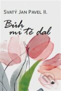 Kniha: Bůh mi tě dal (Jan Pavel II.). Karmelitánské nakladatelství, 2021 Kniha: Bůh mi tě dal (Jan Pavel II.). Karmelitánské nakladatelství, 2021