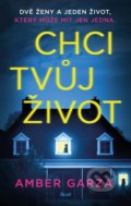 Kniha: Chci tvůj život (Amber Garza). Ikar CZ, 2021 Kniha: Chci tvůj život (Amber Garza). Ikar CZ, 2021